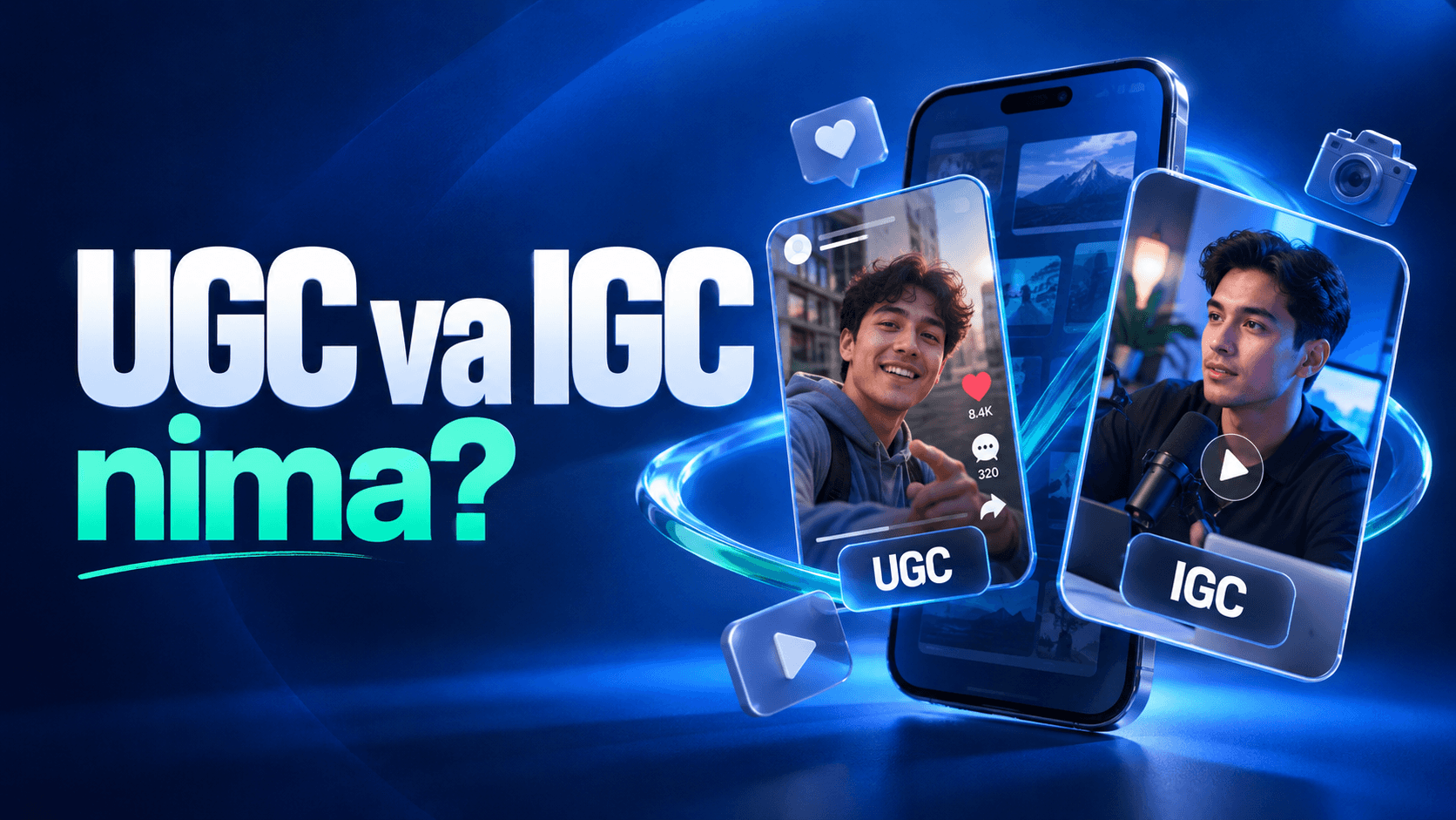UGC va IGC nima? 2026-yilda SMM mutaxassisi bilishi shart boʻlgan kontent turlari